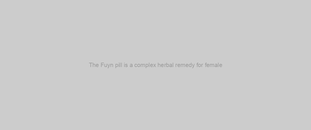 The Fuyn pill is a complex herbal remedy for female